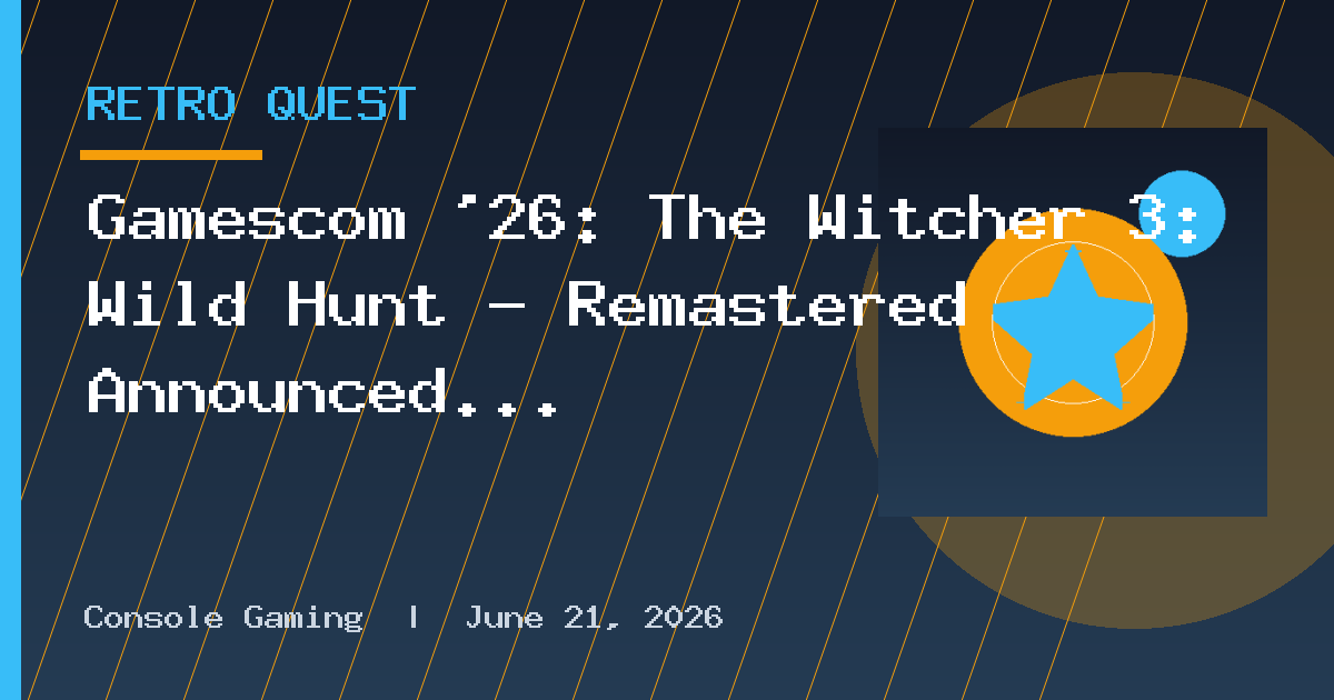 Gamescom ’26: The Witcher 3: Wild Hunt — Remastered Announced for September