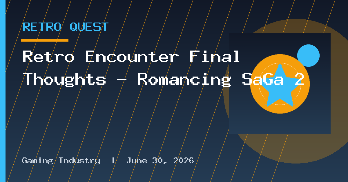 Retro Encounter Final Thoughts – Romancing SaGa 2