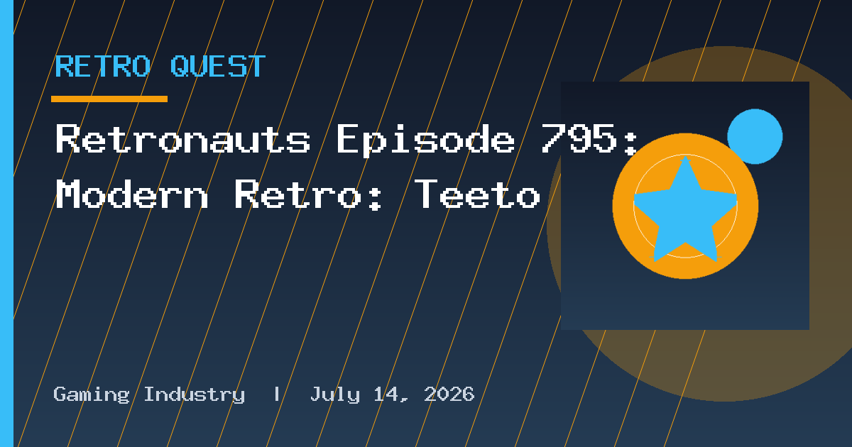 Retronauts Episode 795: Modern Retro: Teeto