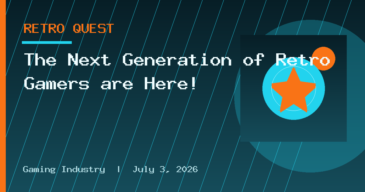 The Next Generation of Retro Gamers are Here!