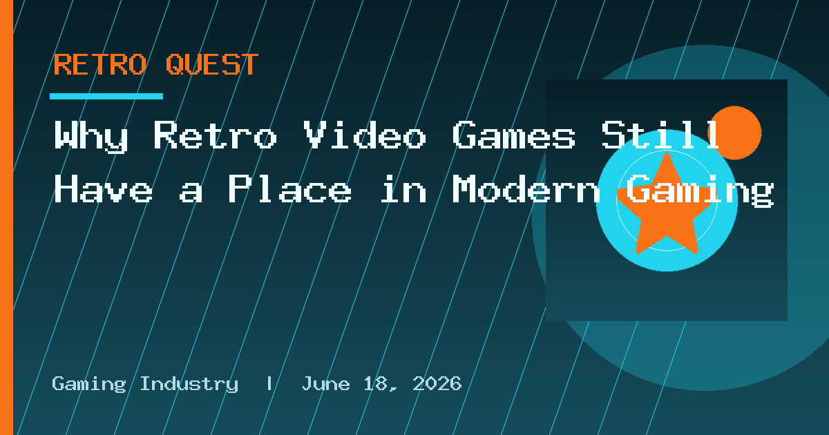 Why Retro Video Games Still Have a Place in Modern Gaming
